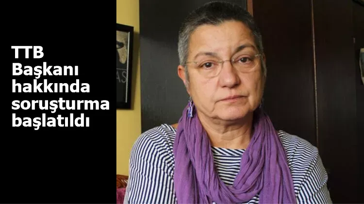 TTB Başkanı hakkında soruşturma başlatıldı
